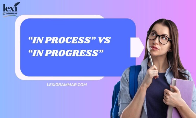 “In Process” vs “In Progress”: The Complete Guide to Meaning, Usage & Real-World Examples