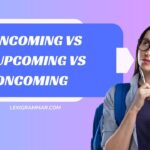Incoming vs Upcoming vs Oncoming