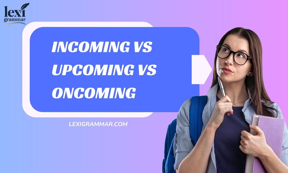 Incoming vs Upcoming vs Oncoming