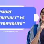 “More Friendly” vs “Friendlier”