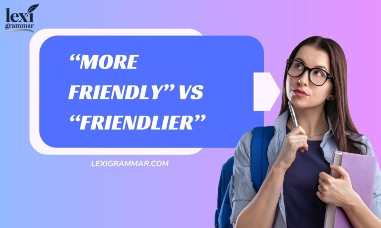 “More Friendly” vs “Friendlier”