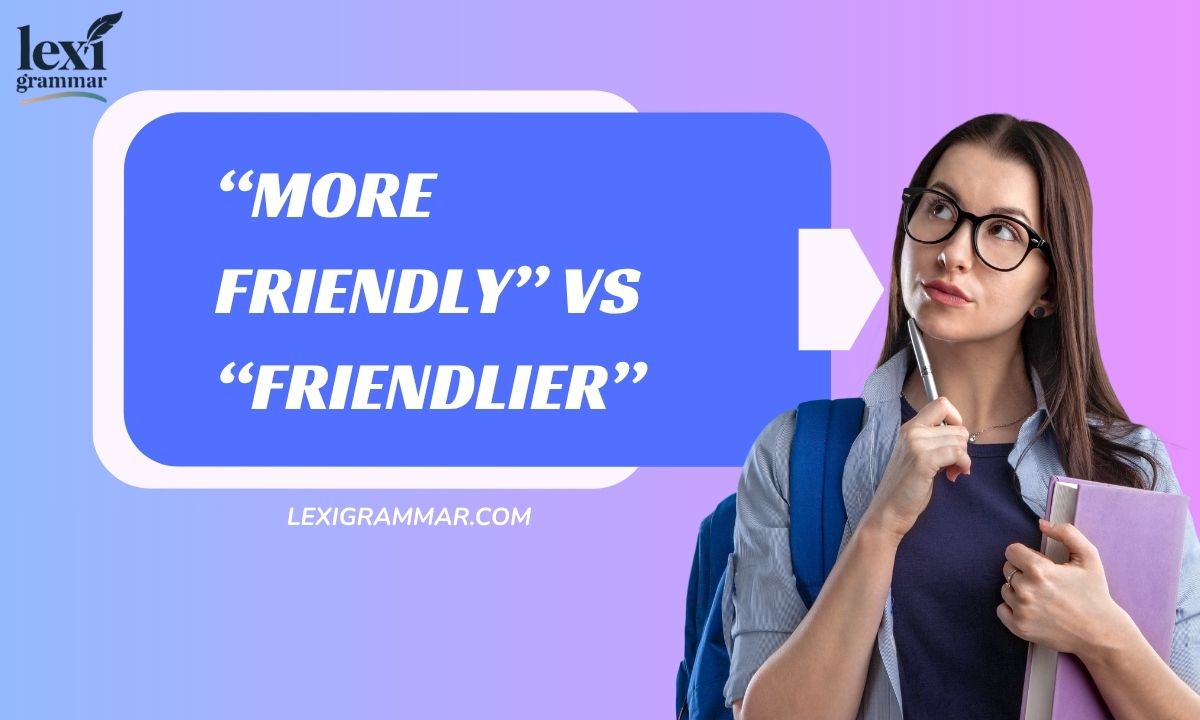 “More Friendly” vs “Friendlier”