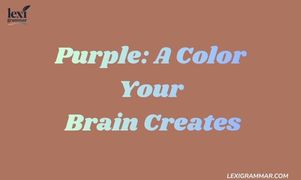 Purple: A Color Your Brain Creates