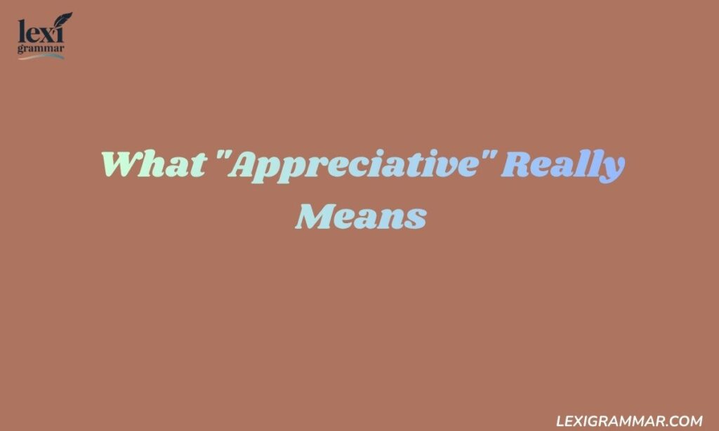 What Appreciative Really Means