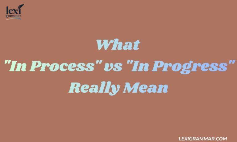 Progress Or Process “In Process” vs “In Progress”: The Complete Guide to Meaning, Usage ...