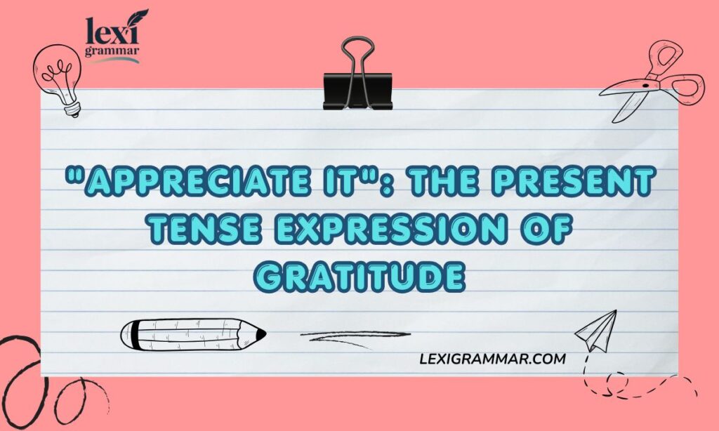 Appreciate It The Present Tense Expression of Gratitude