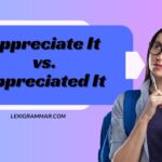 Appreciate It vs. Appreciated It