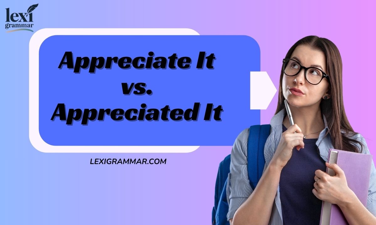 Appreciate It vs. Appreciated It