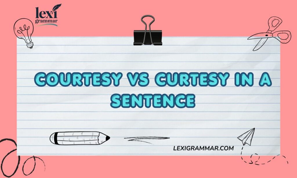 Courtesy vs curtesy in a sentence