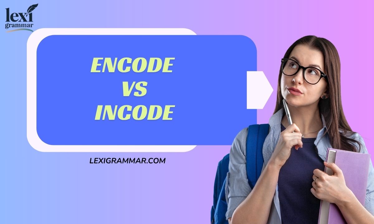 Encode vs. Incode