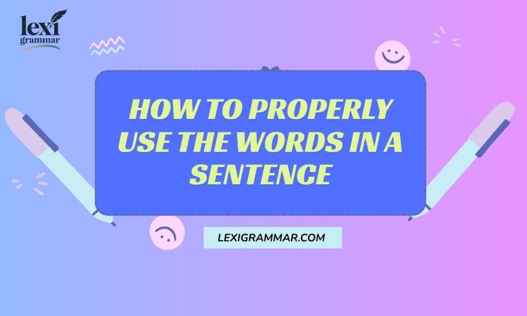 How To Properly Use The Words In A Sentence