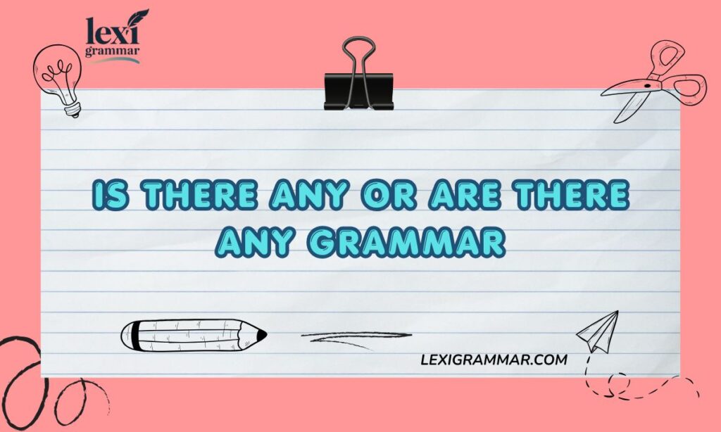 Is There Any or Are There Any Grammar
