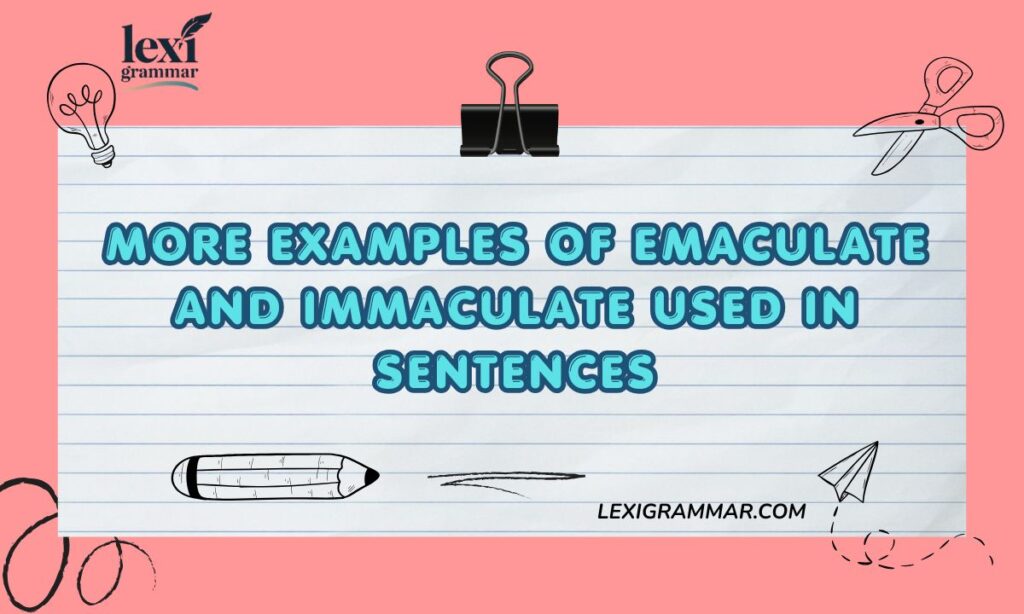 More Examples Of Emaculate and Immaculate Used In Sentences