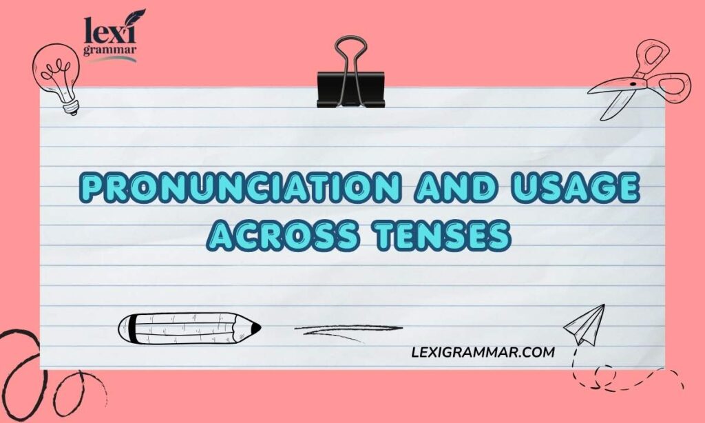 Pronunciation and Usage Across Tenses