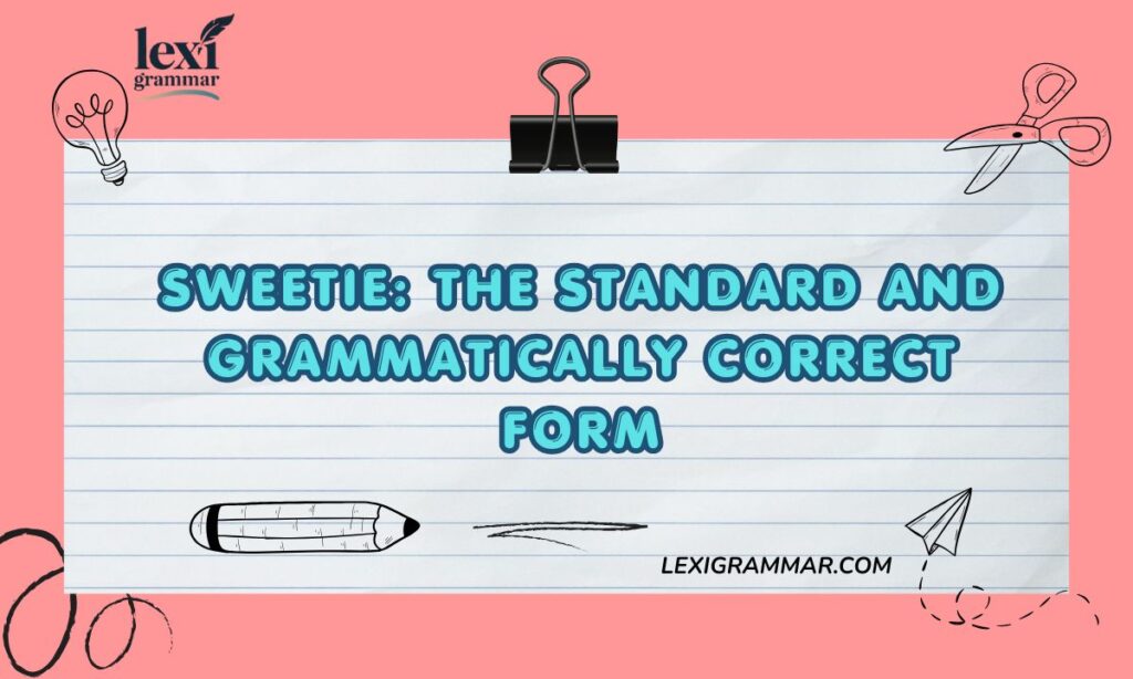 Sweetie The Standard and Grammatically Correct Form