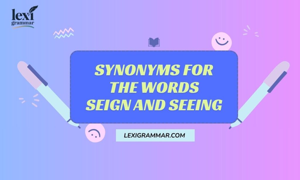 Synonyms For The Words Seign And Seeing