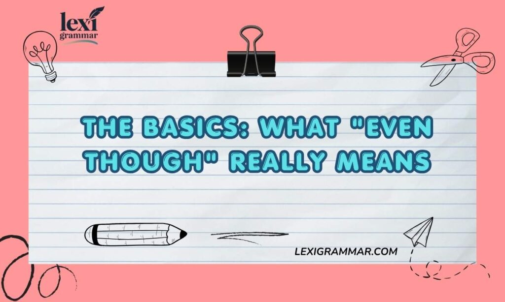 The Basics What Even though Really Means