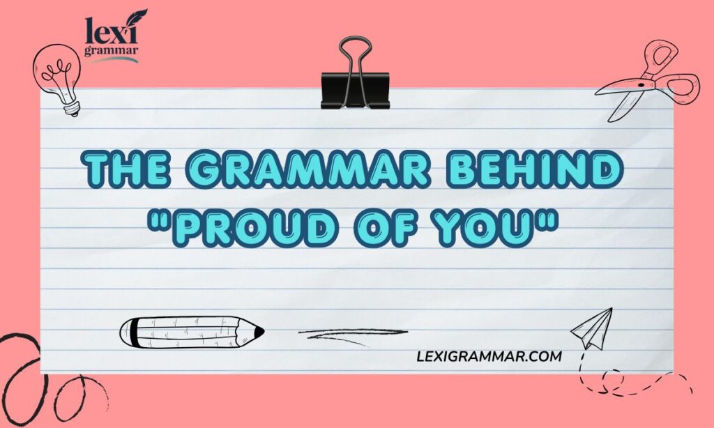 The Grammar Behind Proud of You