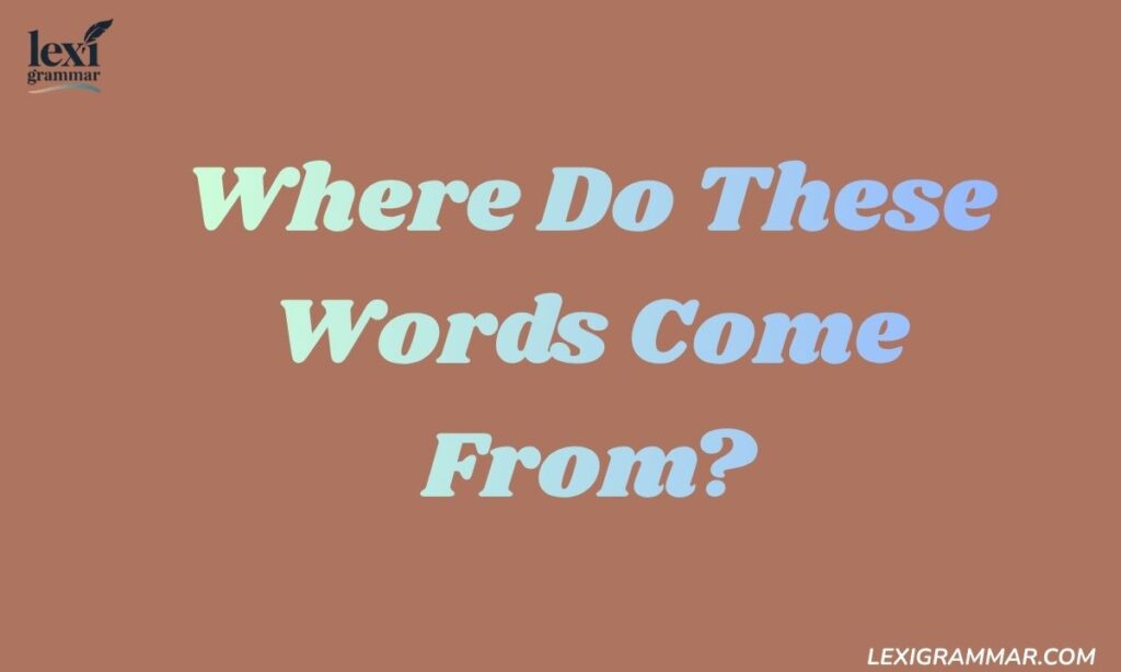 Where Do These Words Come From?