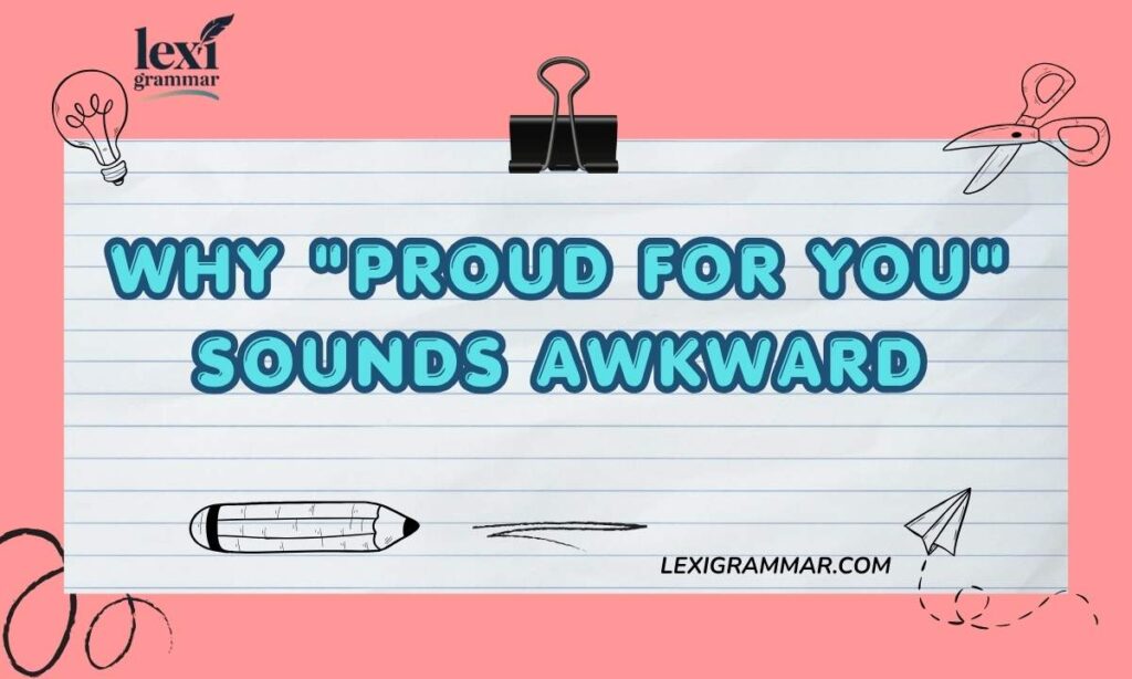 Why Proud for You Sounds Awkward