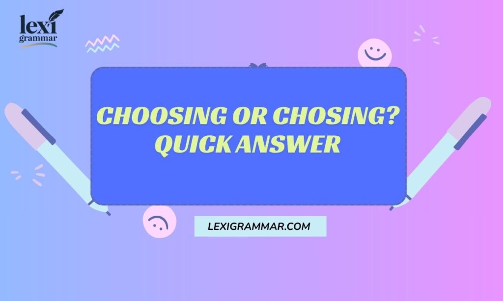 Choosing or Chosing Quick Answer