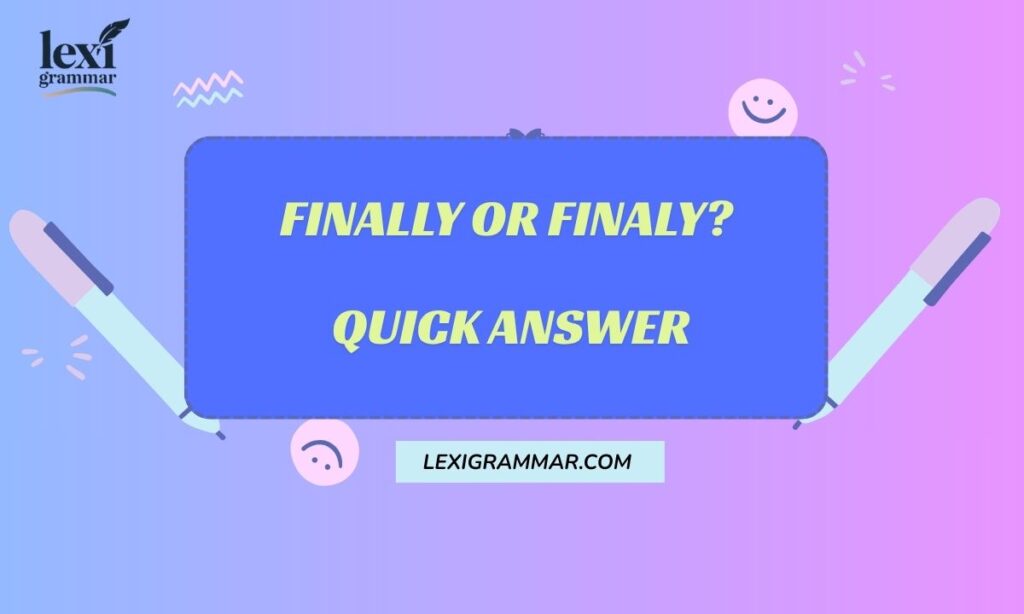 Finally or Finaly? Quick Answer