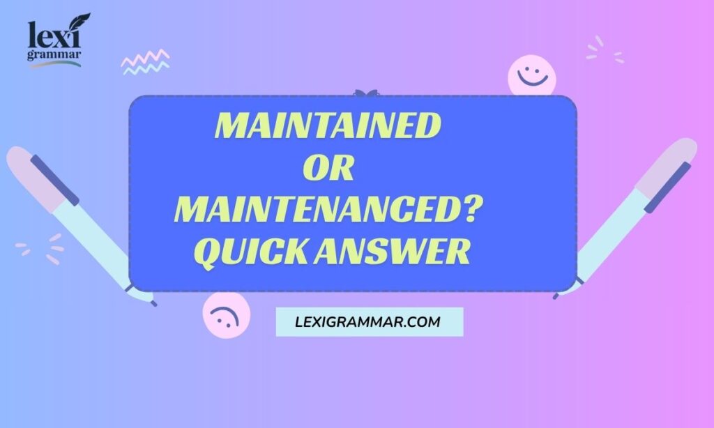 Maintained or Maintenanced Quick Answer