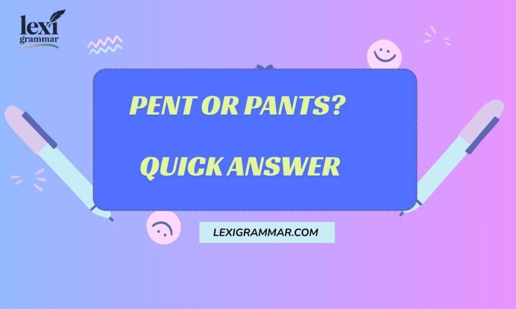 Pent or Pants Quick Answer