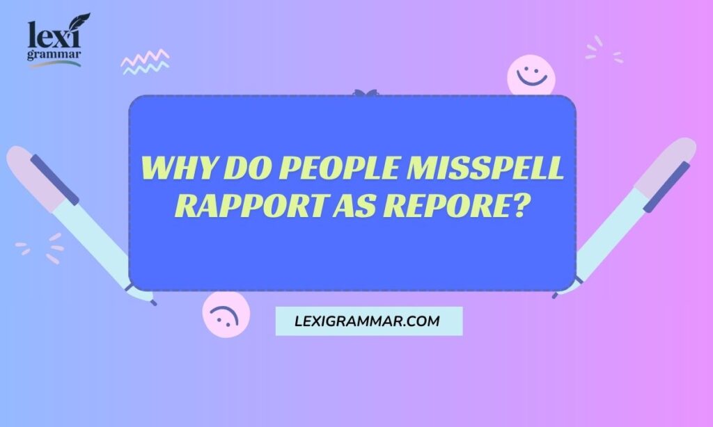 Why Do People Misspell Rapport as Repore
