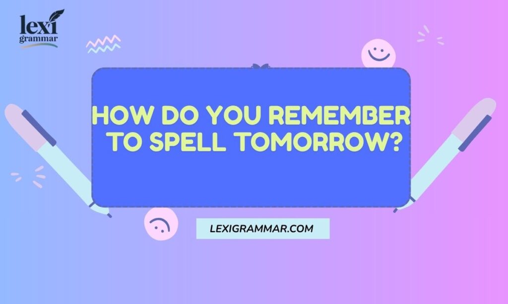 How do you remember to spell tomorrow