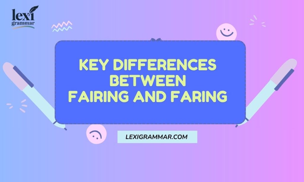 Key Differences Between Fairing and Faring