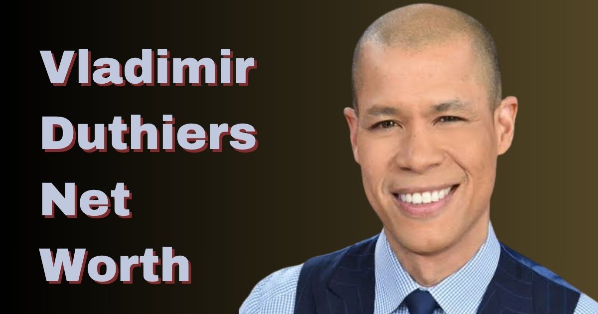 Vladimir Duthiers Net Worth