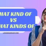 What Kind of vs. What Kinds of