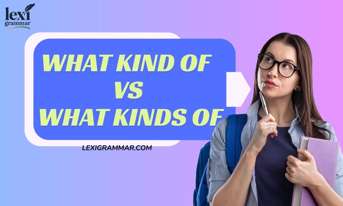 What Kind of vs. What Kinds of