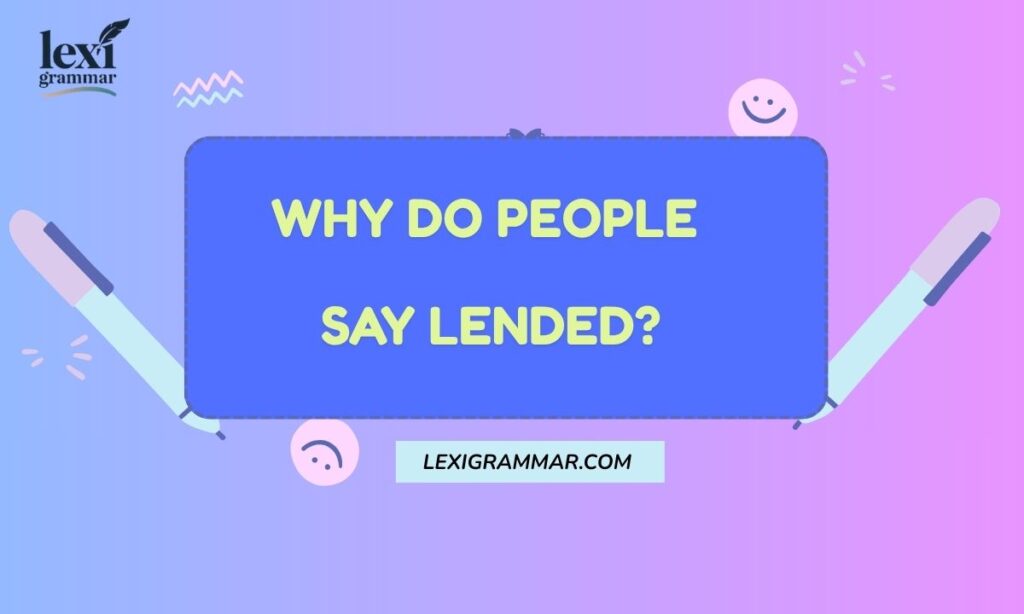 Why Do People Say Lended