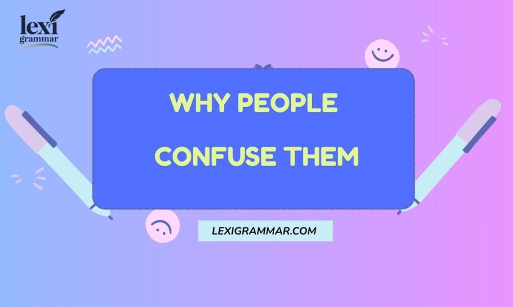 Why People Confuse Them